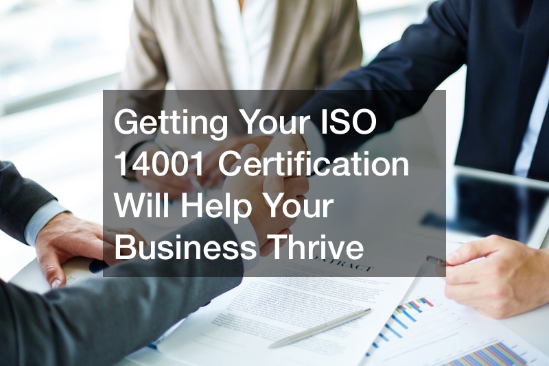 Getting Your ISO 14001 Certification Will Help Your Business Thrive