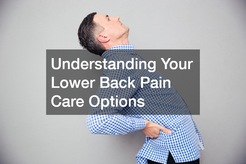 Understanding Your Lower Back Pain Care Options