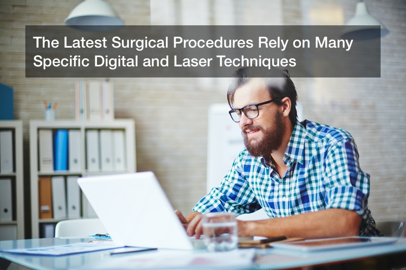 The Latest Surgical Procedures Rely on Many Specific Digital and Laser Techniques