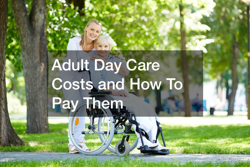 Adult Day Care Costs and How To Pay Them