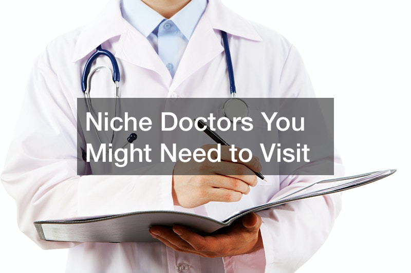 Niche Doctors You Might Need to Visit
