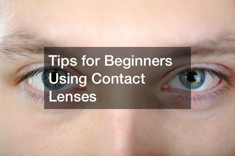 Tips for Beginners Using Contact Lenses