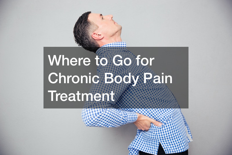 Where to Go for Chronic Body Pain Treatment