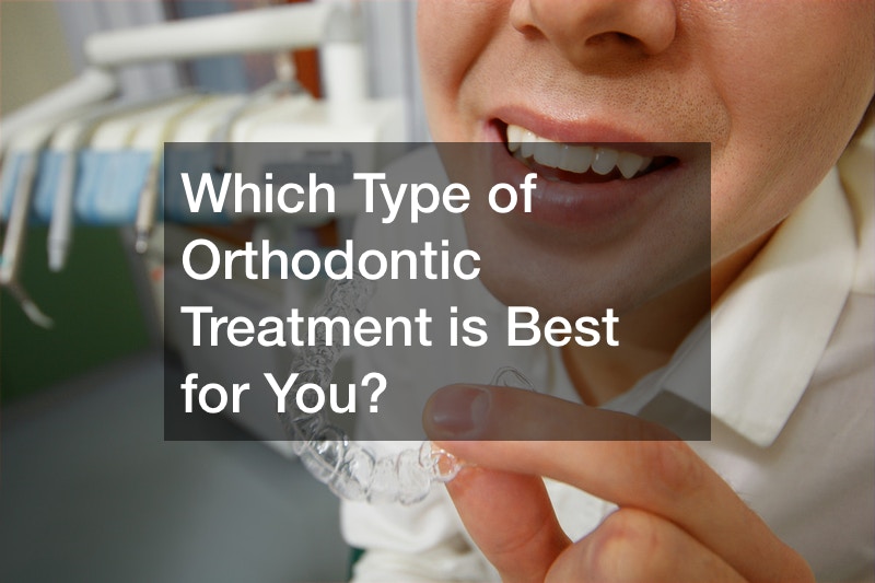 Which Type of Orthodontic Treatment is Best for You?