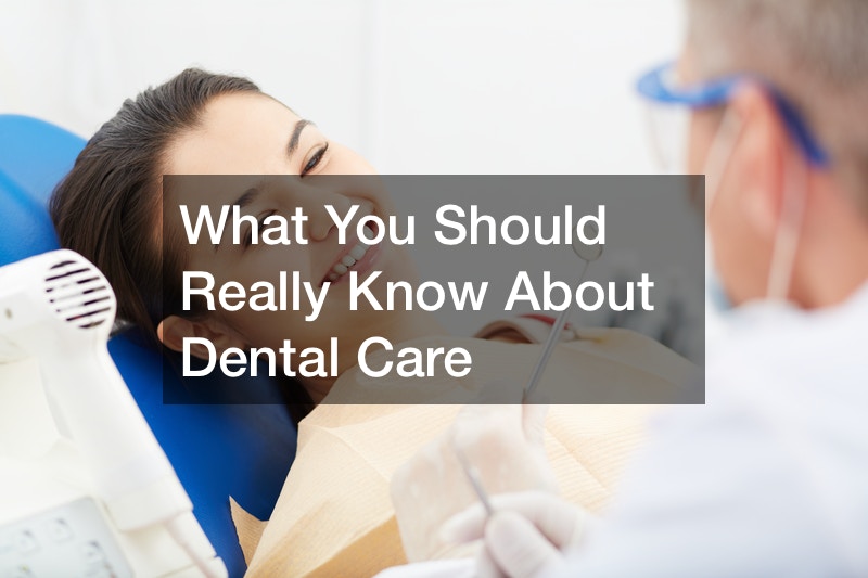 What You Should Really Know About Dental Care