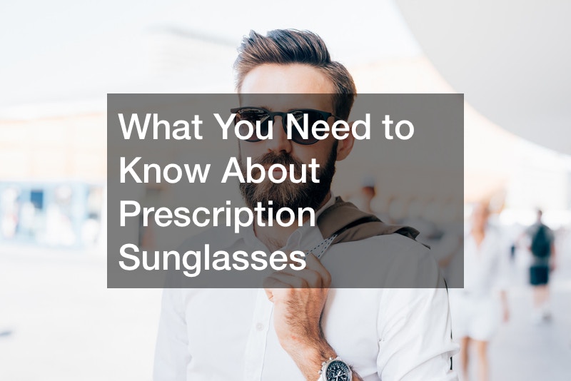 What You Need to Know About Prescription Sunglasses