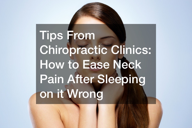 Tips From Chiropractic Clinics  How to Ease Neck Pain After Sleeping on it Wrong