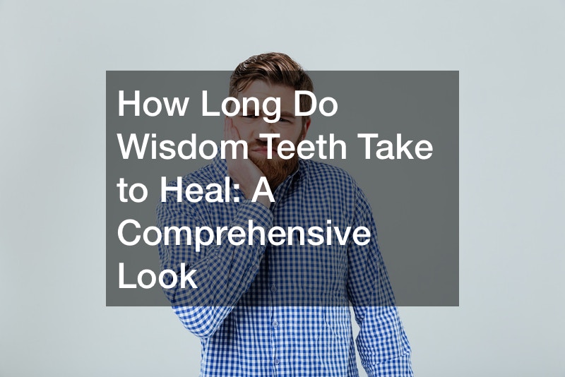 How Long Do Wisdom Teeth Take to Heal:  A Comprehensive Look
