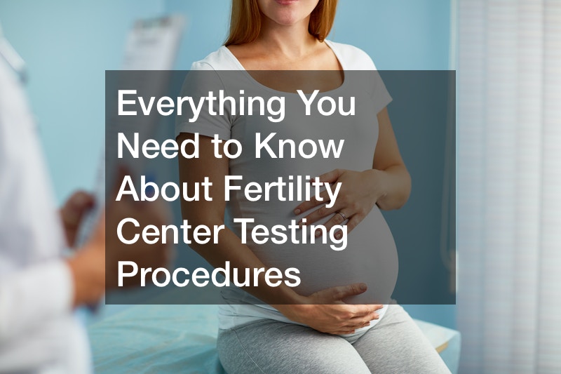 Everything You Need to Know About Fertility Center Testing Procedures