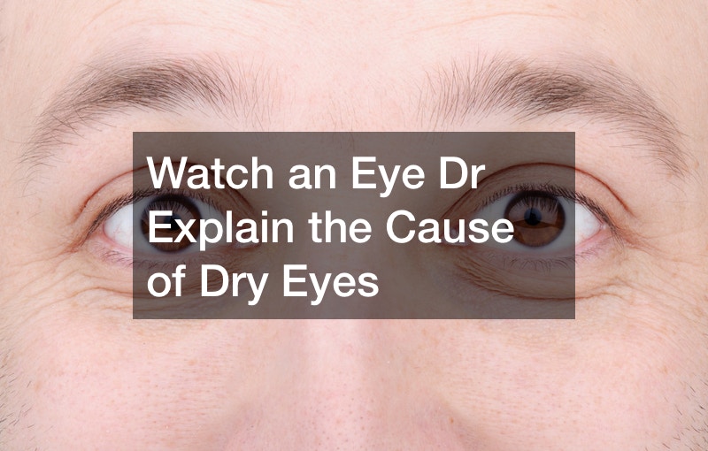 Watch an Eye Dr Explain the Cause of Dry Eyes