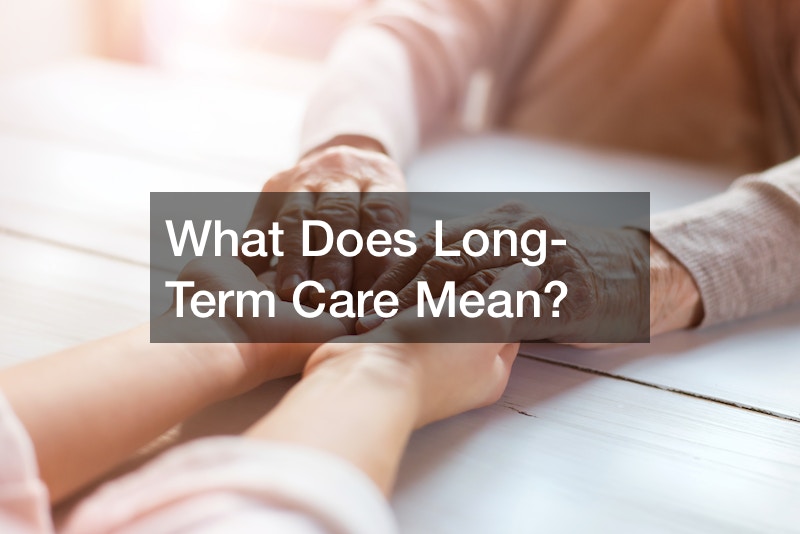 What Does Long-Term Care Mean?