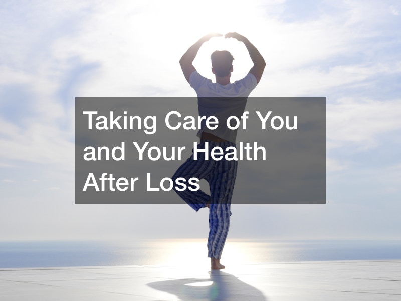 Taking Care of You and Your Health After Loss