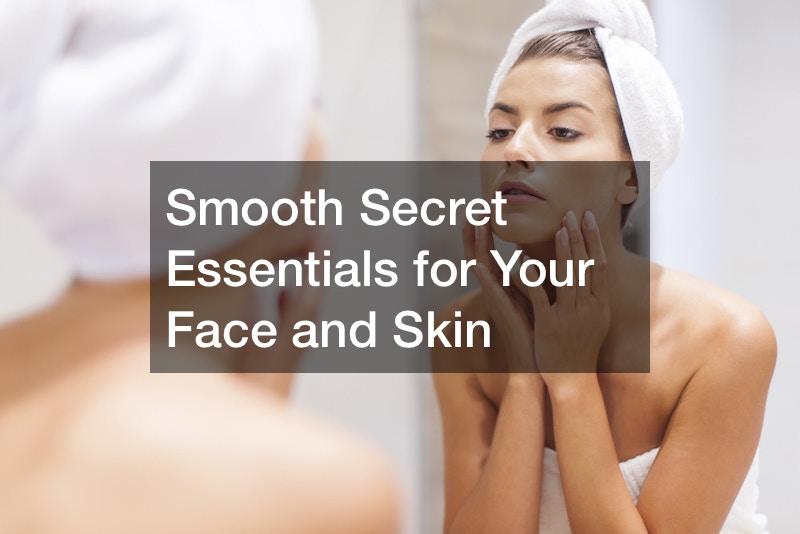 Smooth Secret Essentials for Your Face and Skin
