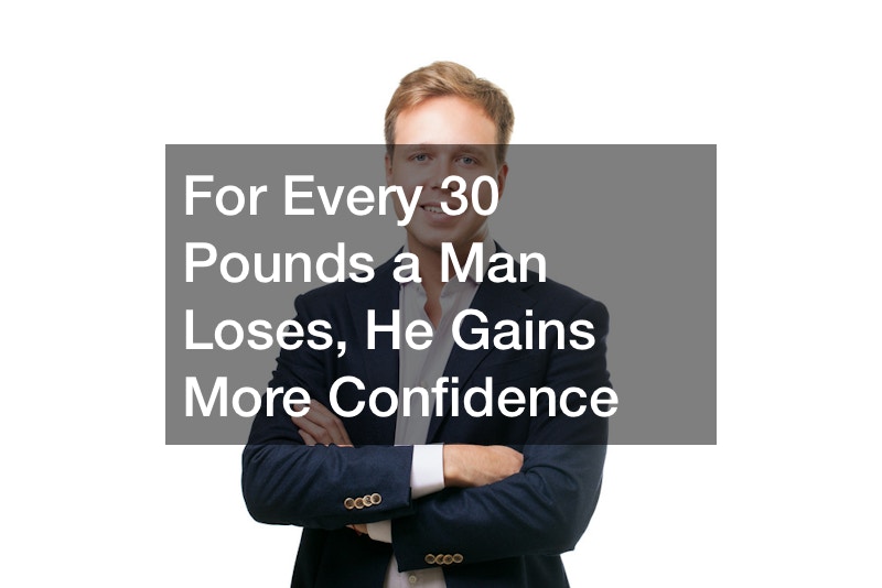 For Every 30 Pounds a Man Loses, He Gains More Confidence