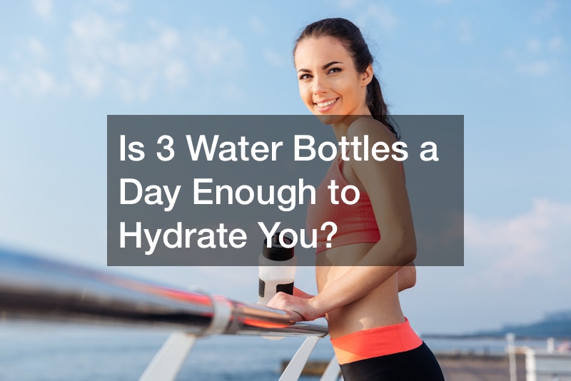 Is 3 Water Bottles a Day Enough to Hydrate You?