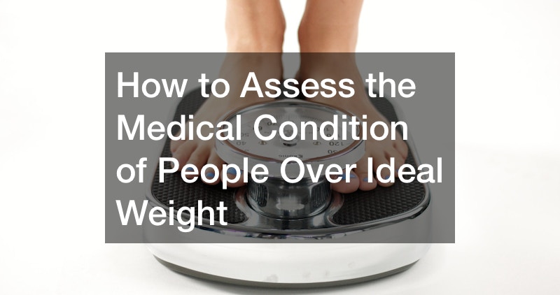How to Assess the Medical Condition of People Over Ideal Weight