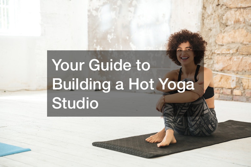 Your Guide to Building a Hot Yoga Studio