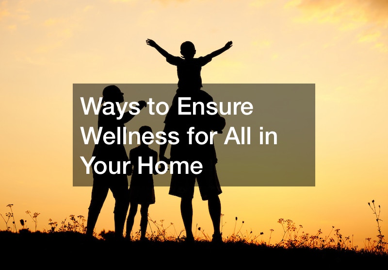 Ways to Ensure Wellness for All in Your Home