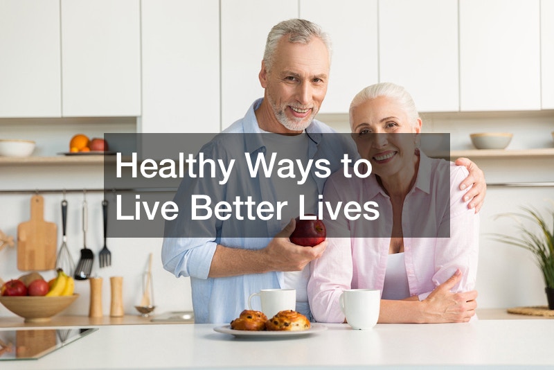 Healthy Ways to Live Better Lives