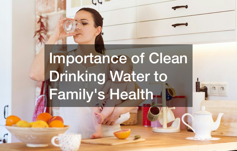 Importance of Clean Drinking Water to Familys Health