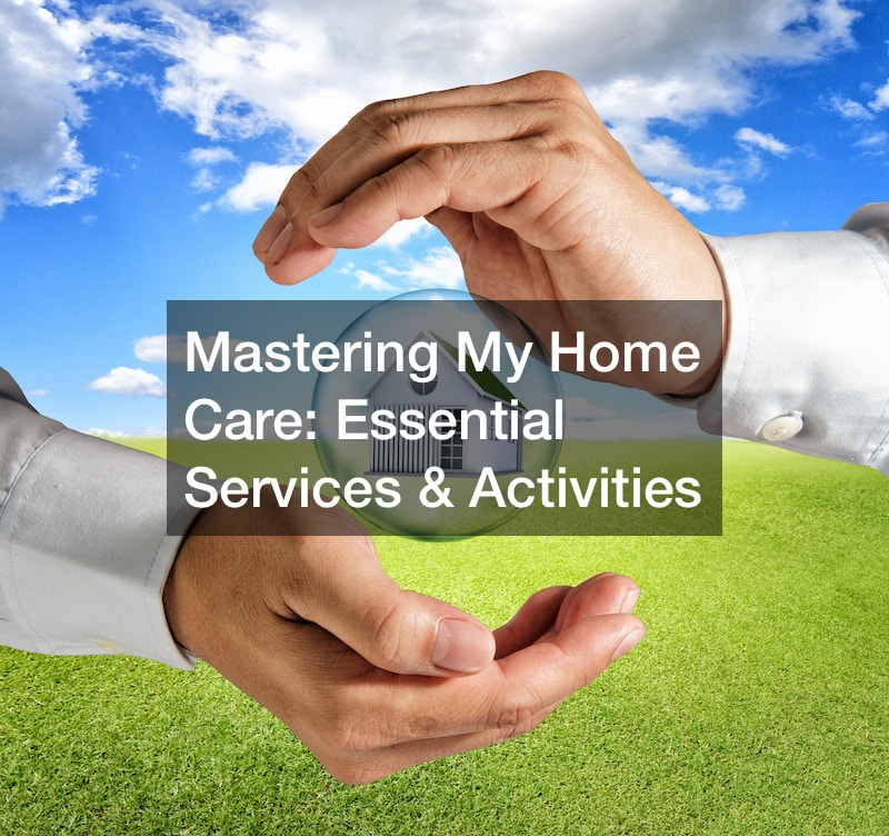 Mastering My Home Care  Essential Services and Activities