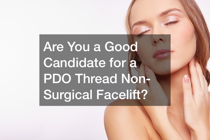 Are You a Good Candidate for a PDO Thread Non-Surgical Facelift?