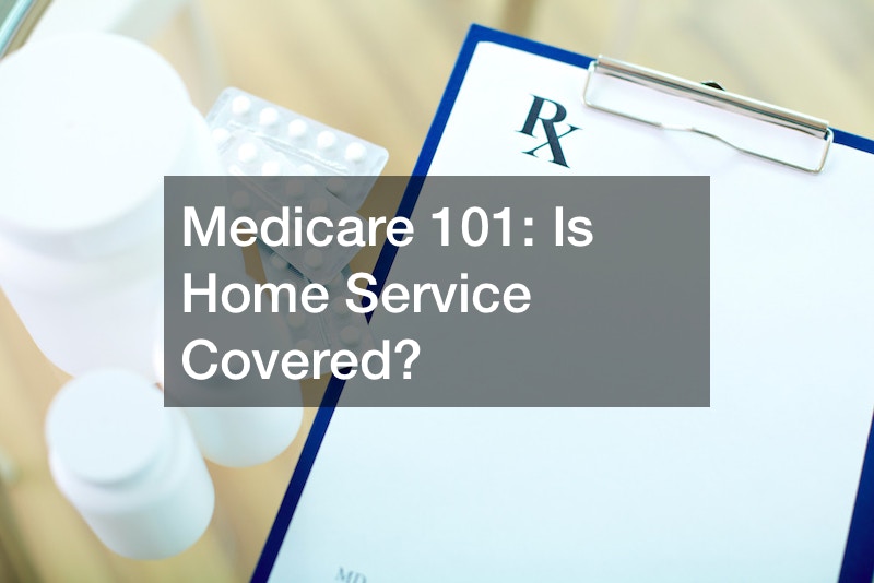 Medicare 101: Is Home Service Covered?