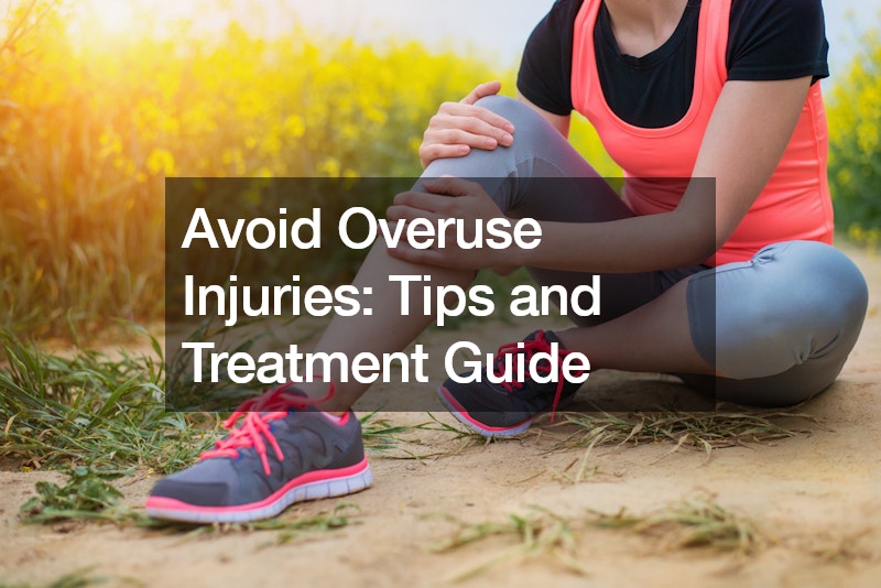 Avoid Overuse Injuries: Tips and Treatment Guide