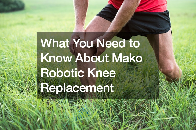 What You Need to Know About Mako Robotic Knee Replacement