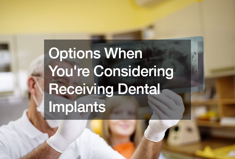 Options When Youre Considering Receiving Dental Implants