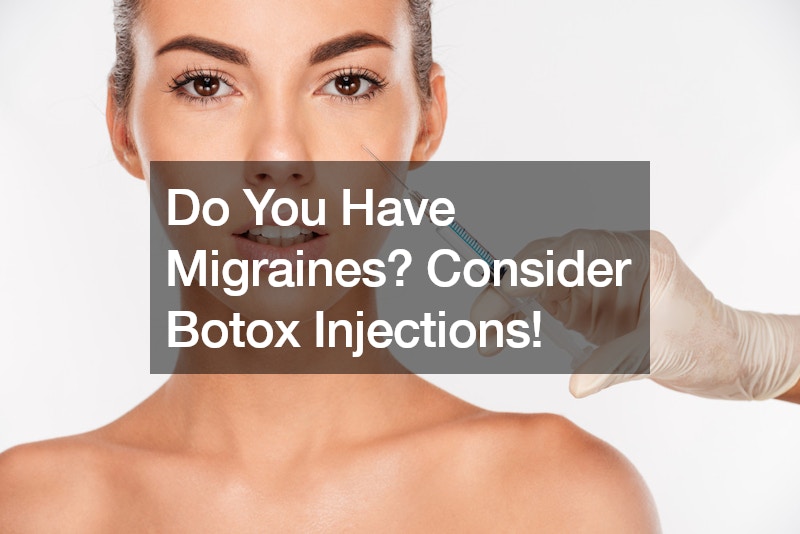 Do You Have Migraines? Consider Botox Injections!