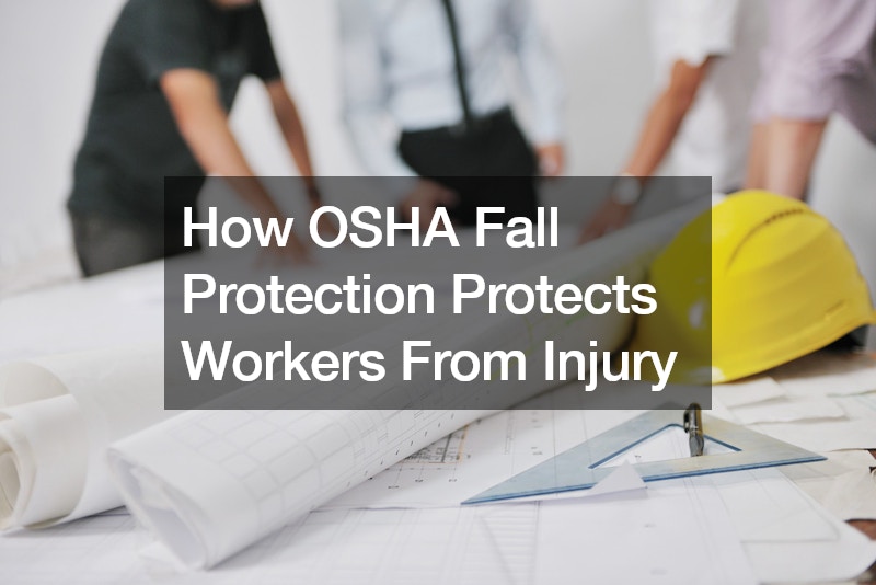 How OSHA Fall Protection Protects Workers From Injury