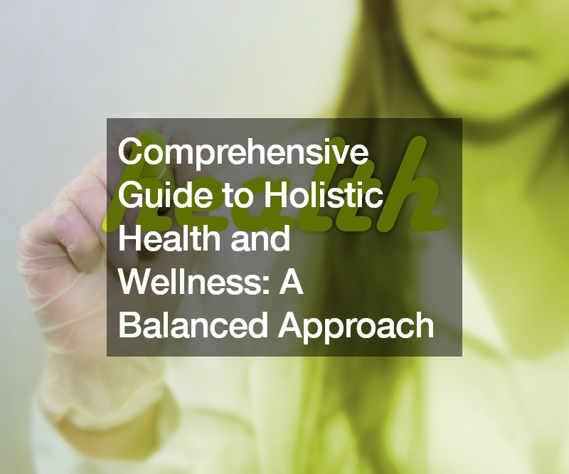 Comprehensive Guide to Holistic Health and Wellness: A Balanced Approach