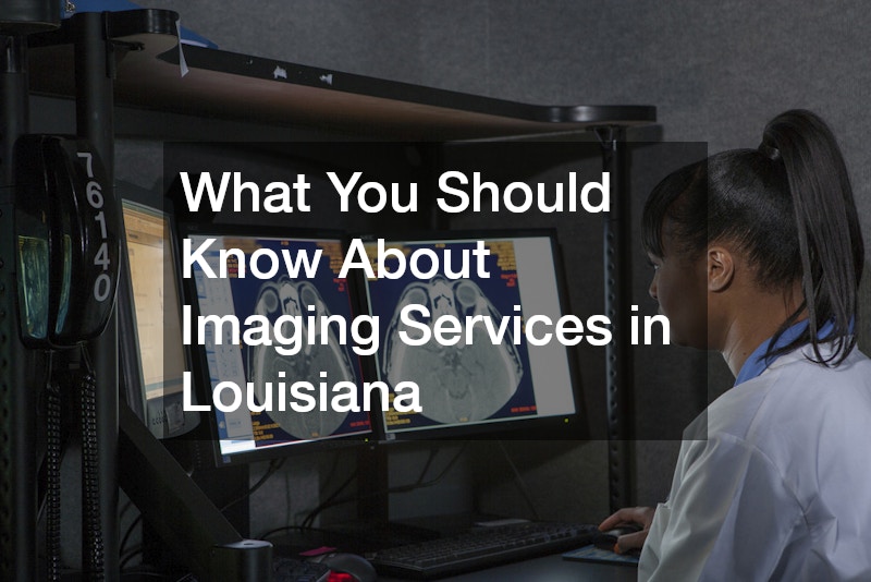 What You Should Know About Imaging Services in Louisiana