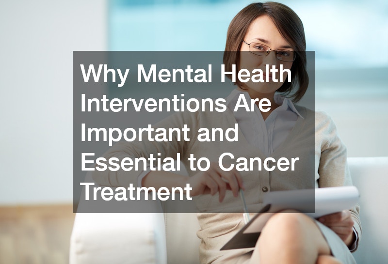 Why Mental Health Interventions Are Important and Essential To Cancer Treatment